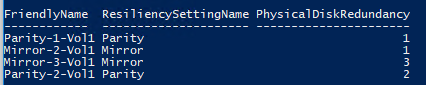 Get-VirtualDisk |  ft FriendlyName, ResiliencySettingName, PhysicalDiskRedundancy